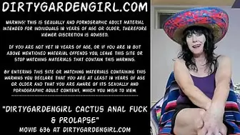 Dirtygardengirl cactus anal fuck & prolapse