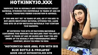 Hotkinkyjo have anal fun with monstrous blue bottle & prolapse