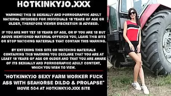 Hotkinkyjo attractive farm worker fuck her booty with XXL seahorse dildo & prolapse